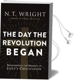 The day the Revolution Began: Reconsidering the Meaning of Jesus'S Crucifixion Audiobook download free by N. T. Wright