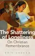 Audiobook The Shattering of Loneliness: On Christian Remembrance author Ocso Erik Varden