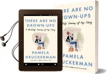 There are no Grown-Ups: A Midlife Coming-Of-Age Story Audiobook download free by Pamela Druckerman