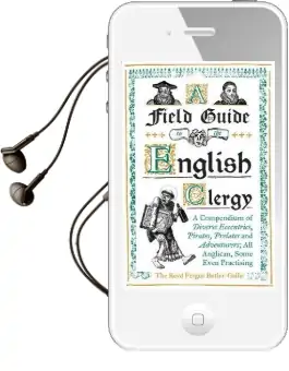 A Field Guide to the English Clergy: A Compendium of Diverse Eccentrics, Pirates, Prelates and Adventurers; all Anglican, Some Even Practising Audiobook download free by The Revd Fergus Butler Gallie