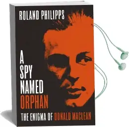A spy Named Orphan: The Enigma of Donald Maclean Audiobook download free by Roland Philipps