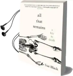 All That Remains: A Life in Death Audiobook download free by Professor Sue Black