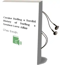 Cocaine + Surfing: A Sordid History of Surfing'S Greatest Love Affair Audiobook download free by Chas Smith