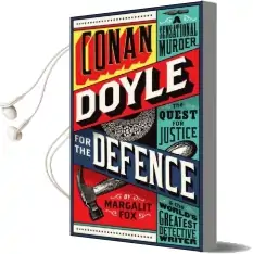 Conan Doyle for the Defence: A Sensational Murder, the Quest for Justice and the World'S Greatest Detective Writer Audiobook download free by Margalit Fox