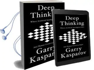 Deep Thinking: Where Machine Intelligence Ends and Human Creativity Begins Audiobook download free by Garry Kasparov