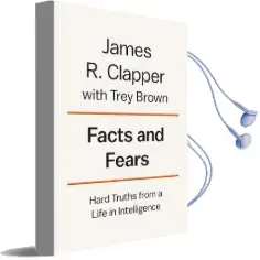 Facts and Fears: Hard Truths From a Life in Intelligence Audiobook download free by James R. Clapper