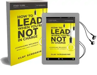 How to Lead When You'Re not in Charge Study Guide: Leveraging Influence When you Lack Authority Audiobook download free by Clay Scroggins