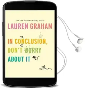 In Conclusion, Don'T Worry About it Audiobook download free by Lauren Graham