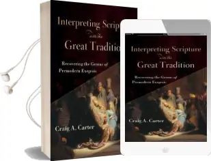 Interpreting Scripture With the Great Tradition: Recovering the Genius of Premodern Exegesis Audiobook download free by Craig A. Carter
