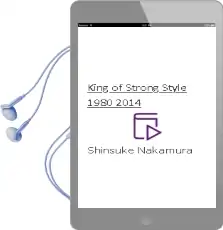 King of Strong Style: 1980-2014 Audiobook download free by Shinsuke Nakamura