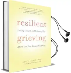 Resilient Grieving: Finding Strength and Embracing Life After a Loss That Changes Everything Audiobook download free by Lucy Hone