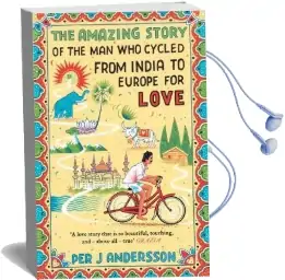 The Amazing Story of the man who Cycled From India to Europe for Love Audiobook download free by Per J. Andersson