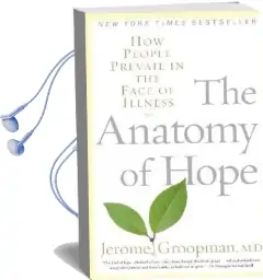 The Anatomy of Hope: How People Prevail in the Face of Illness Audiobook download free by Jerome Groopman
