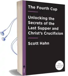 The Fourth cup: Unveiling the Mystery of the Last Supper and the Cross Audiobook download free by Scott Hahn