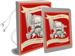 What Would Marx do?: How the Greatest Political Theorists Would Solve Your Everyday Problems Audiobook download free by Gareth Southwell