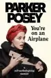 Audiobook You'Re on an Airplane: A Self-Mythologizing Memoir author Parker Posey