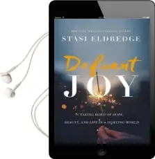 Defiant joy: Taking Hold of Hope, Beauty, and Life in a Hurting World Audiobook download free by Stasi Eldredge