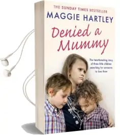 Denied a Mummy: The Heartbreaking Story of Three Little Children Searching for Someone to Love Them. Audiobook download free by Maggie Hartley