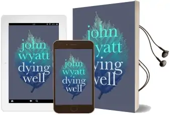 Dying Well: Dying Faithfully Audiobook download free by John Wyatt