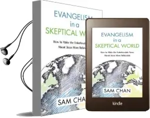 Evangelism in a Skeptical World: How to Make the Unbelievable News About Jesus More Believable Audiobook download free by Sam Chan