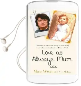 Love as Always, mum xxx: The True and Terrible Story of Surviving a Childhood With Fred and Rose West Audiobook download free by Mae West