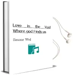 Love in the Void: Where god Finds us Audiobook download free by Simone Weil