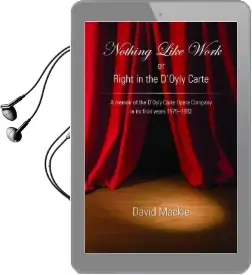Nothing Like Work or Right in the D'Oyly Carte: A Memoir of the D'Oyly Carte Opera Company in its Final Years 1975 - 1982 Audiobook download free by David Mackie