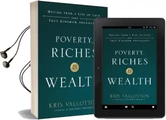 Poverty, Riches and Wealth: Moving From a Life of Lack Into True Kingdom Abundance Audiobook download free by Kris Vallotton