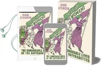 Rise up Women!: The Remarkable Lives of the Suffragettes Audiobook download free by Diane Atkinson