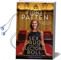 Sex, Drugs and the Electoral Roll: My Unlikely Journey From sex Worker to Member of Parliament Audiobook download free by Fiona Patten