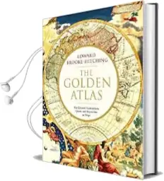 The Golden Atlas: The Greatest Explorations, Quests and Discoveries on Maps Audiobook download free by Edward Brooke Hitching