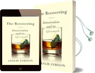 The Recovering: Intoxication and its Aftermath Audiobook download free by Leslie Jamison