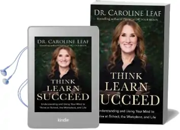 Think, Learn, Succeed: Understanding and Using Your Mind to Thrive at School, the Workplace, and Life Audiobook download free by Dr. Caroline Leaf