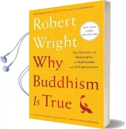Why Buddhism is True: The Science and Philosophy of Meditation and Enlightenment Audiobook download free by Robert Wright