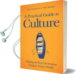 A Practical Guide to Culture: Helping the Next Generation Navigate Today'S World Audiobook download free by Brett Kunkle