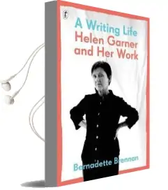 A Writing Life: Helen Garner and her Work Audiobook download free by Bernadette Brennan