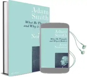 Adam Smith: What he Thought, and why it Matters Audiobook download free by Jesse Norman