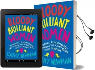 Bloody Brilliant Women: The Pioneers, Revolutionaries and Geniuses Your History Teacher Forgot to Mention Audiobook download free by Cathy Newman