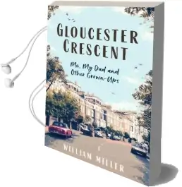 Gloucester Crescent: Me, my dad and Other Grown-Ups Audiobook download free by William Miller