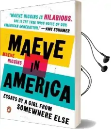 Maeve in America: Essays by a Girl From Somewhere Else Audiobook download free by Maeve Higgins