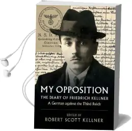 My Opposition: The Diary of Friedrich Kellner - a German Against the Third Reich Audiobook download free by Friedrich Kellner