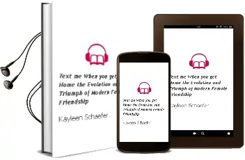 Text me When you get Home: The Evolution and Triumph of Modern Female Friendship Audiobook download free by Kayleen Schaefer