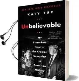 Unbelievable: My Front-Row Seat to the Craziest Campaign in American History Audiobook download free by Katy Tur