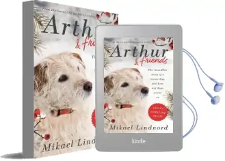 Arthur and Friends: The Incredible Story of a Rescue Dog, and how our Dogs Rescue us Audiobook download free by Mikael Lindnord