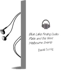 Blue Lake: Finding Dudley Flats and the West Melbourne Swamp Audiobook download free by David Sornig