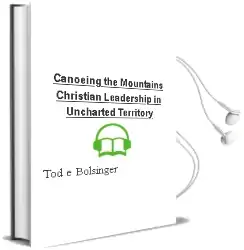Canoeing the Mountains: Christian Leadership in Uncharted Territory Audiobook download free by Tod E Bolsinger