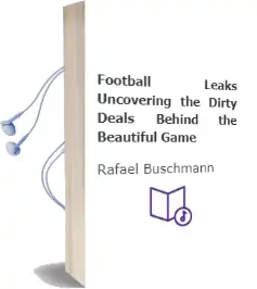 Football Leaks: Uncovering the Dirty Deals Behind the Beautiful Game Audiobook download free by Rafael Buschmann