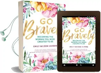 Go Bravely: Becoming the Woman you Were Created to be Audiobook download free by Emily Wilson Hussem
