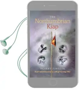 The Northumbrian Kiap: Bush Administration in Self-Governing Papua new Guinea Audiobook download free by Robert Forster