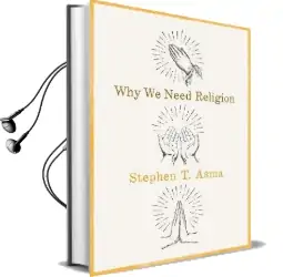 Why we Need Religion: An Agnostic Celebration of Spiritual Emotions Audiobook download free by Stephen T. Asma